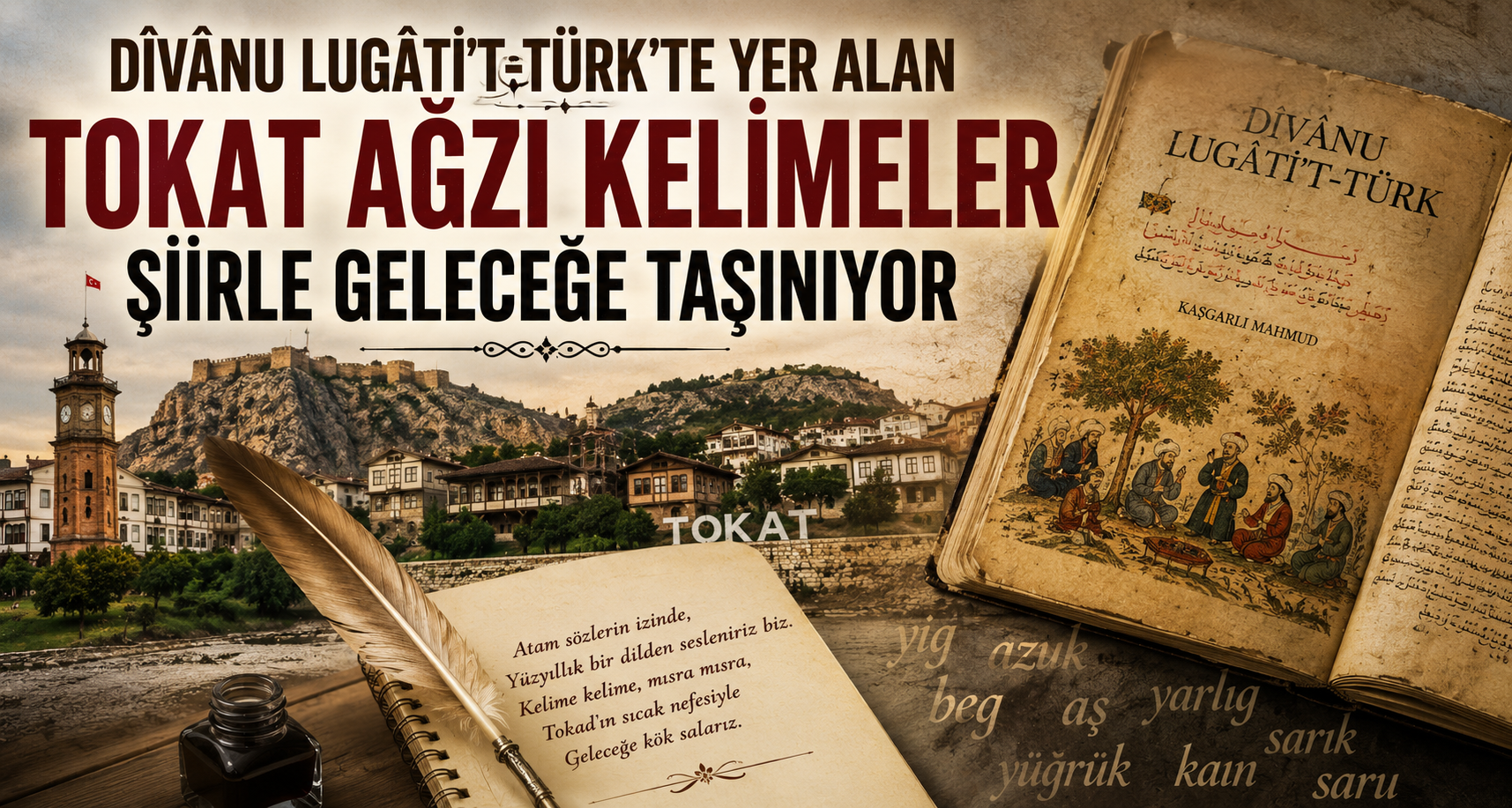 Dîvânu Lugâti’t-Türk’te yer alan Tokat ağzı kelimeler şiirle geleceğe taşınıyor