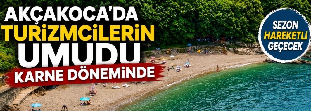 Akçakoca'da turizmcilerin umudu karne döneminde