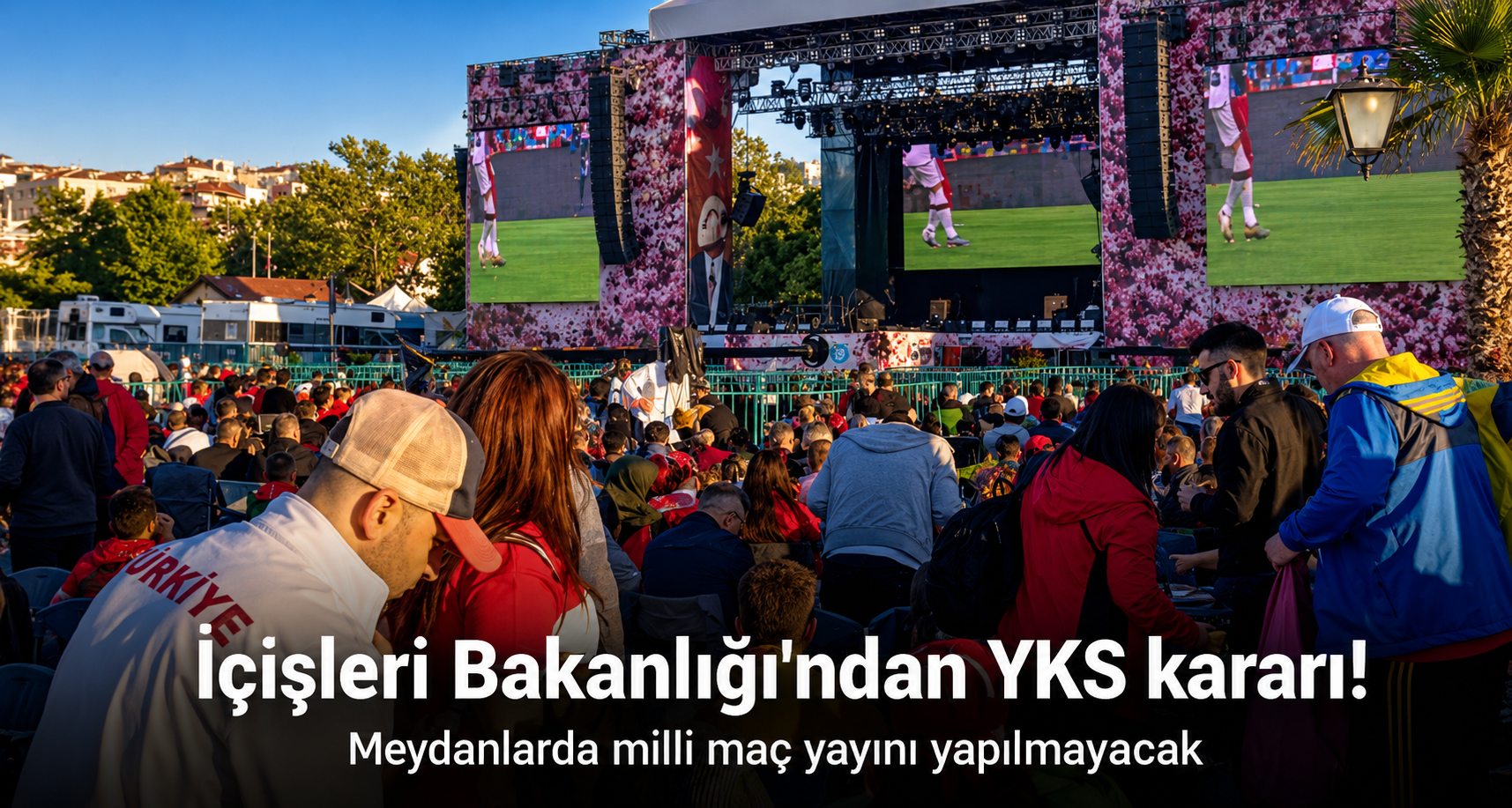 YKS nedeniyle meydanlarda milli maç yayını yapılmayacağı duyuruldu