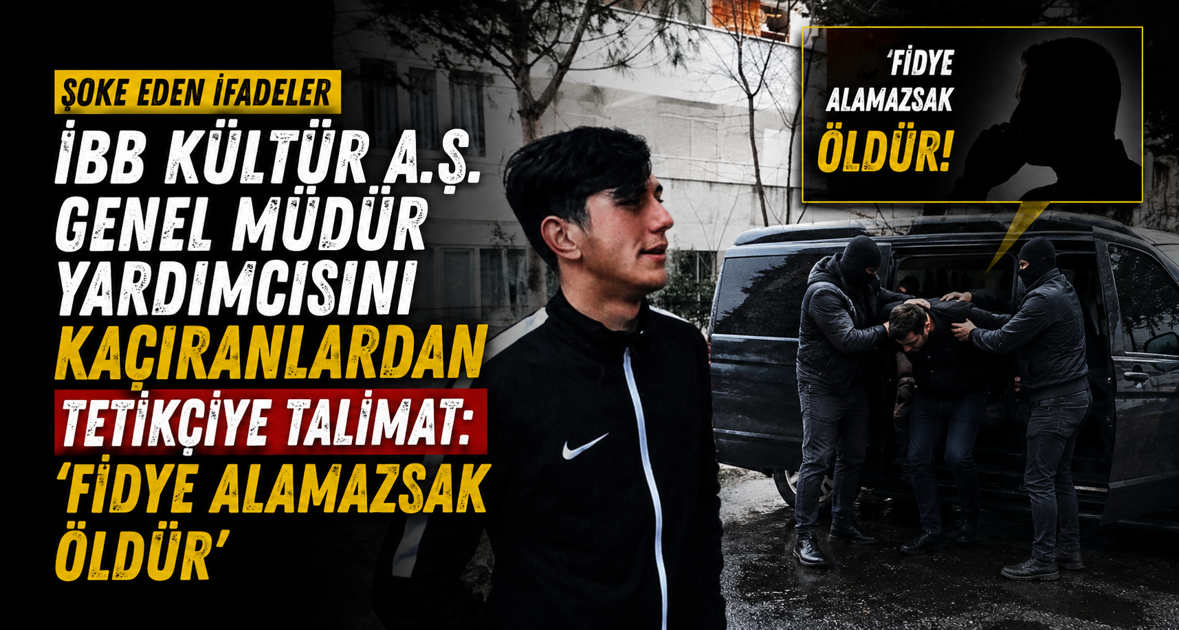 İBB Kültür A.Ş. Genel Müdür Yardımcısını kaçıranlardan tetikçiye talimat: 'Fidye alamazsak öldür'