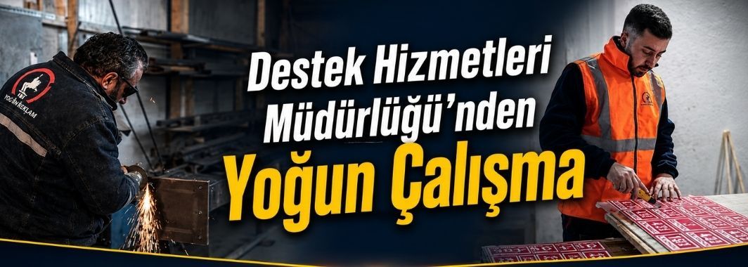 Destek Hizmetleri Müdürlüğü’nden Yoğun Çalışma