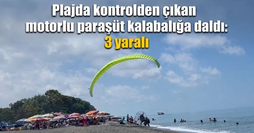 Plajda kontrolden çıkan motorlu paraşüt kalabalığa daldı: 3 yaralı