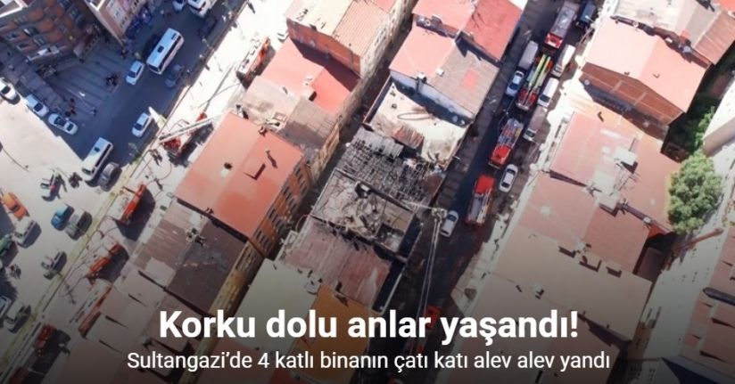 Sultangazi’de 4 katlı binanın çatı katı alev alev yandı
