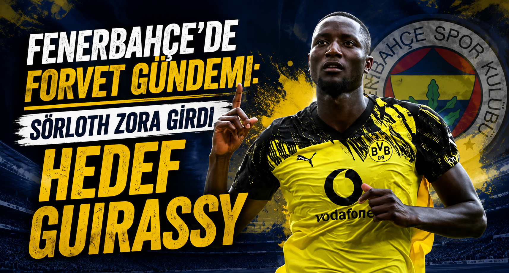 Fenerbahçe'de Forvet Gündemi: Sörloth Zora Girdi, Hedef Guirassy