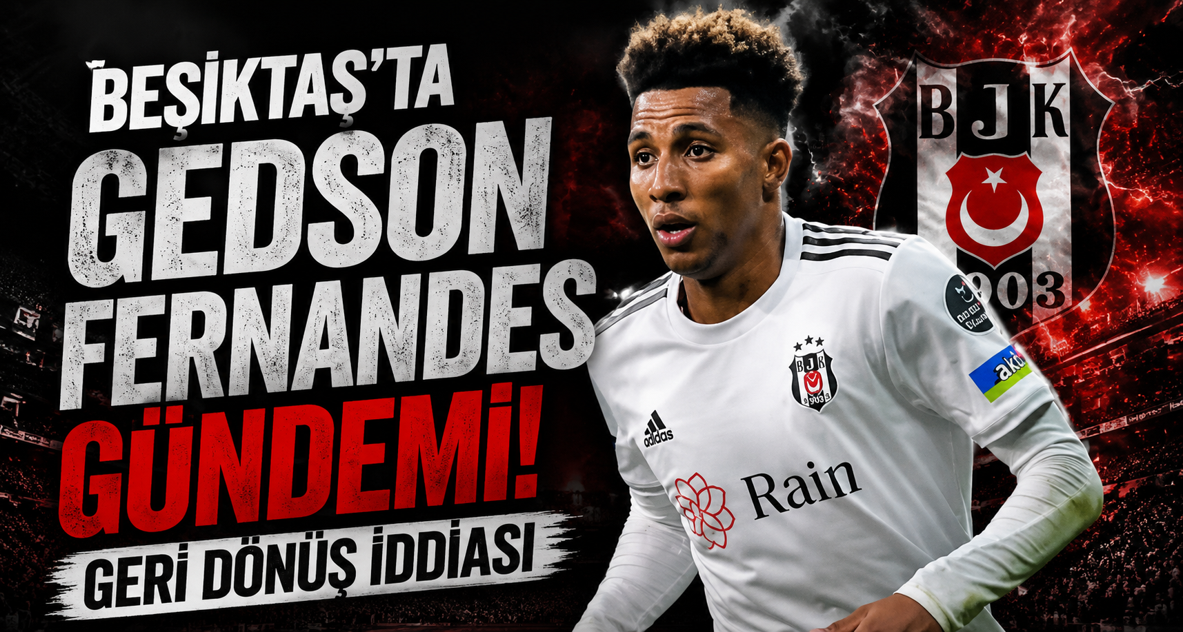 Beşiktaş'ta Gedson Fernandes Gündemi! Geri Dönüş İddiası