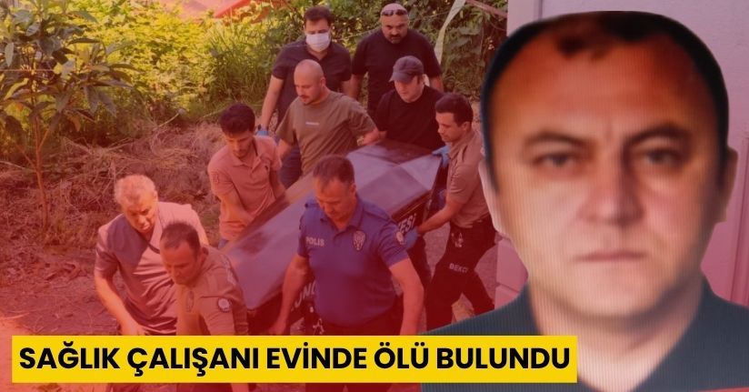 Sağlık çalışanı evinde ölü bulundu
