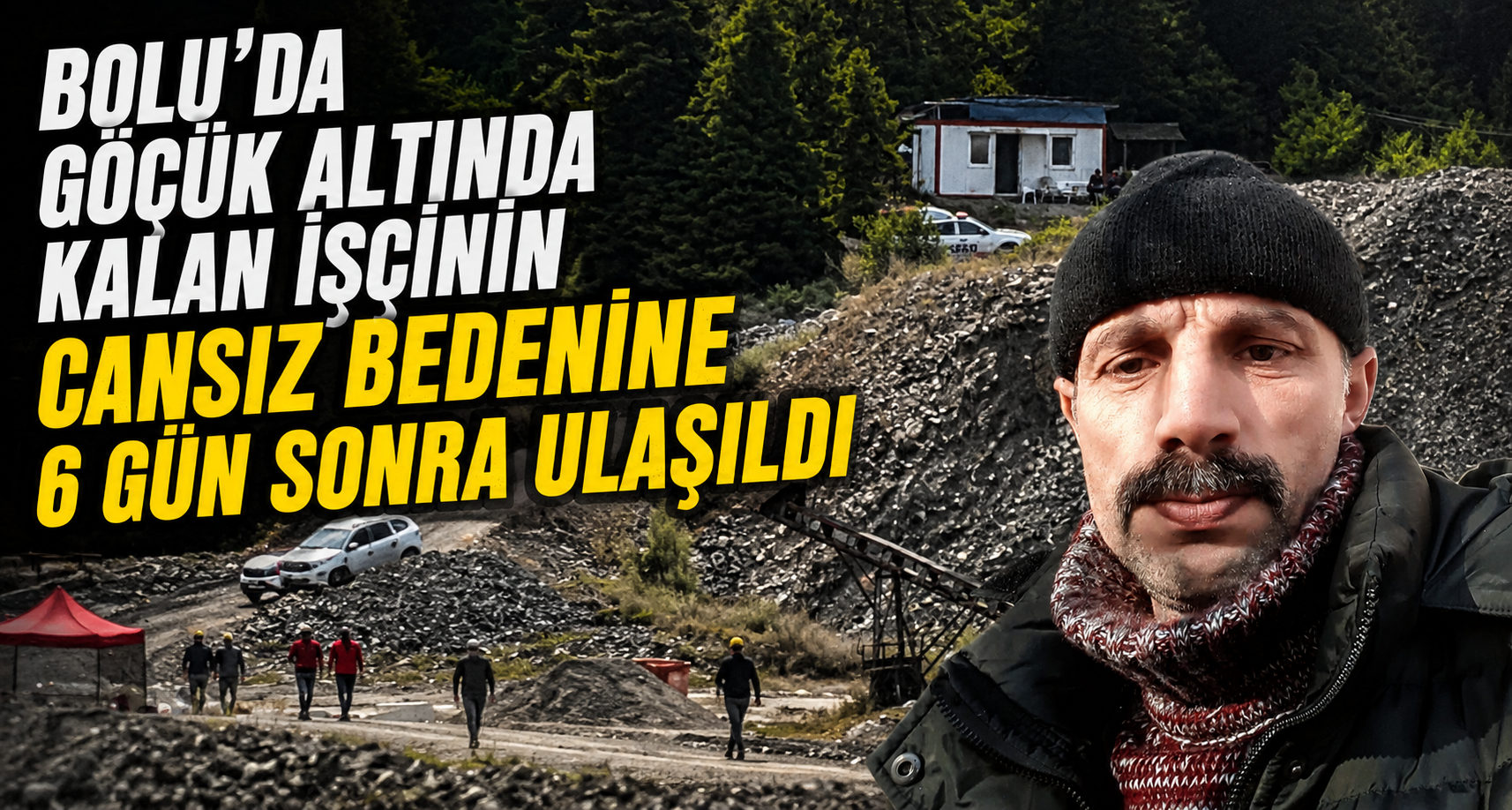 Bolu'da Göçük Altında Kalan İşçinin Cansız Bedenine 6 Gün Sonra Ulaşıldı