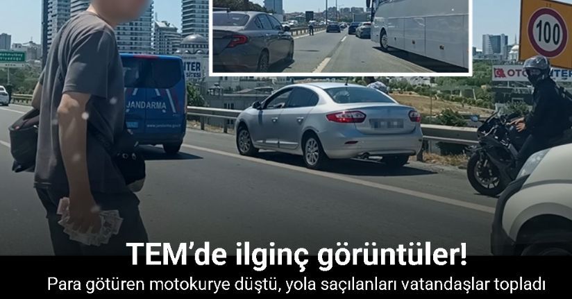 TEM’de para götüren motokurye düştü, yola saçılanları vatandaşlar topladı
