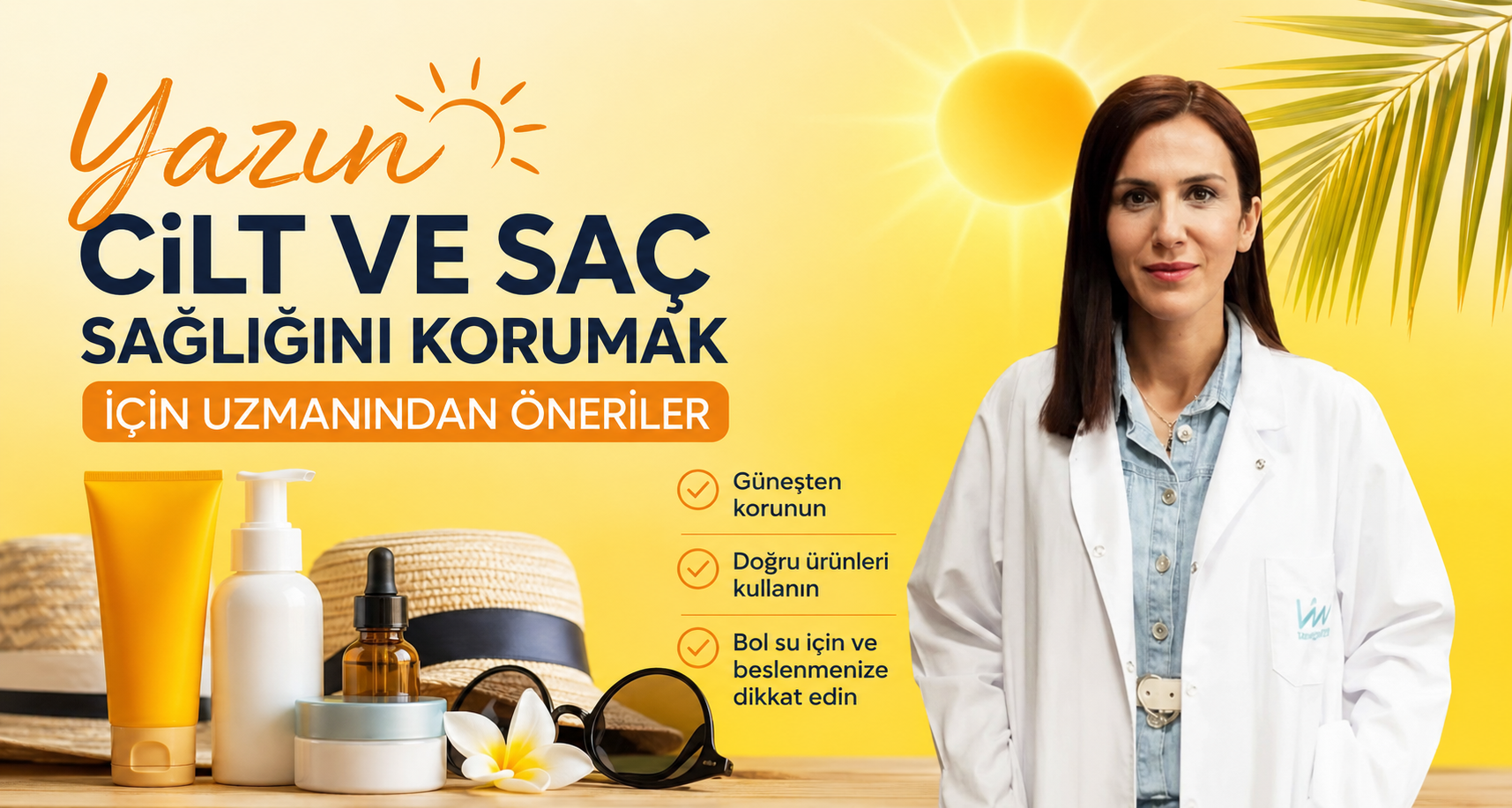 Yazın cilt ve saç sağlığını korumak için uzmanından öneriler