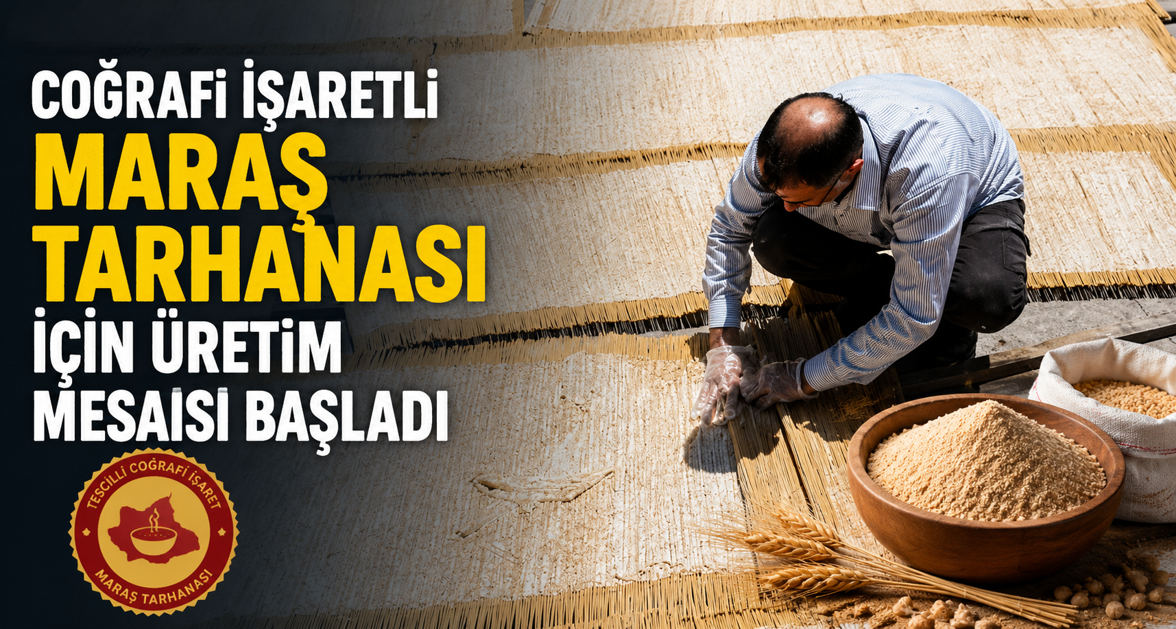Coğrafi işaretli Maraş tarhanası için üretim mesaisi başladı