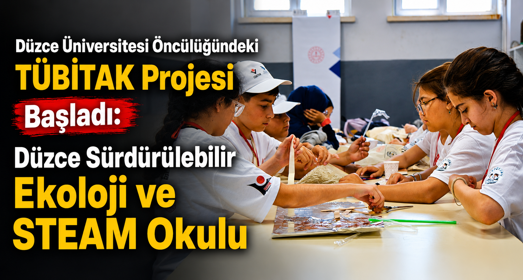 Düzce Üniversitesi Öncülüğündeki TÜBİTAK Projesi Başladı: Düzce Sürdürülebilir Ekoloji ve STEAM Okulu