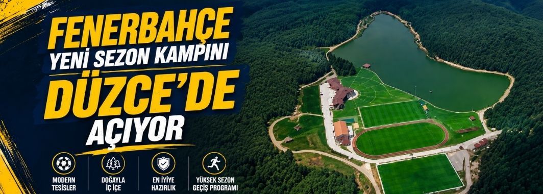 Fenerbahçe Yeni Sezon Kampını Düzce’de Açıyor