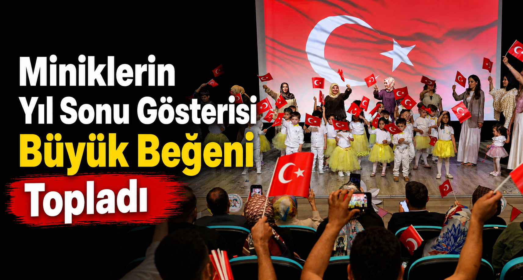 Miniklerin Yıl Sonu Gösterisi Büyük Beğeni Topladı