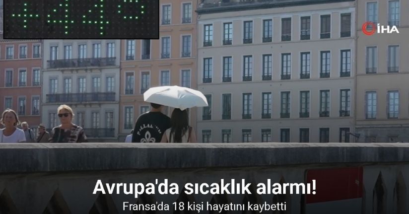 Avrupa'da sıcaklık alarmı: Fransa'da 18 ölü