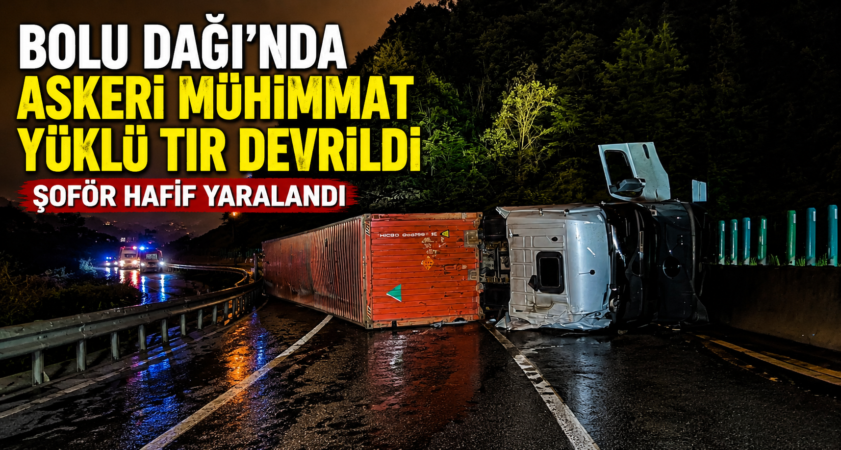 Bolu Dağı'nda askeri mühimmat yüklü TIR devrildi; şoför hafif yaralı