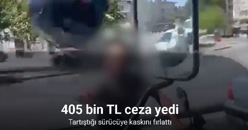 Tartıştığı sürücüye kaskını fırlatan motosikletliye 405 bin TL ceza