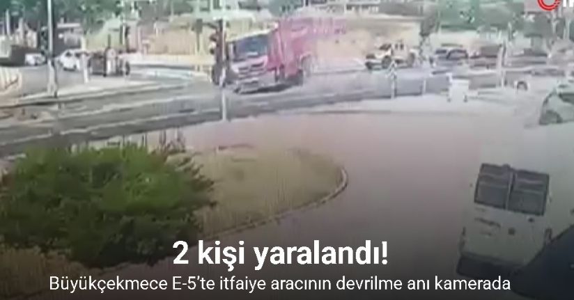 Büyükçekmece E-5’te itfaiye aracının devrilme anı kamerada