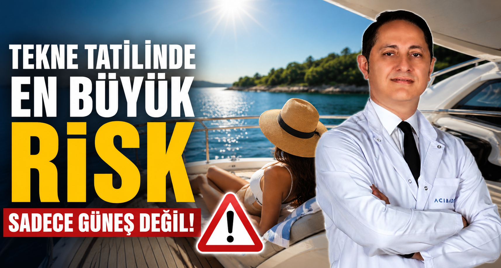 Tekne tatilinde en büyük risk sadece güneş değil