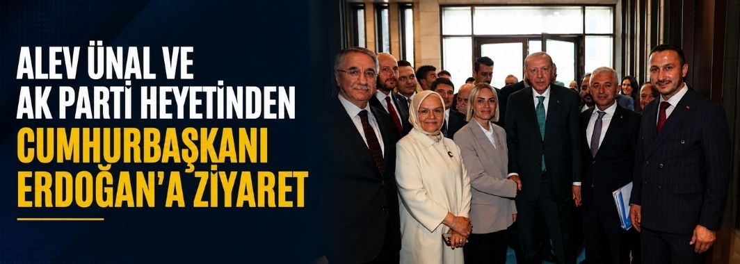 Alev Ünal Ve Ak Parti Heyetinden Cumhurbaşkanı Erdoğan’a Ziyaret