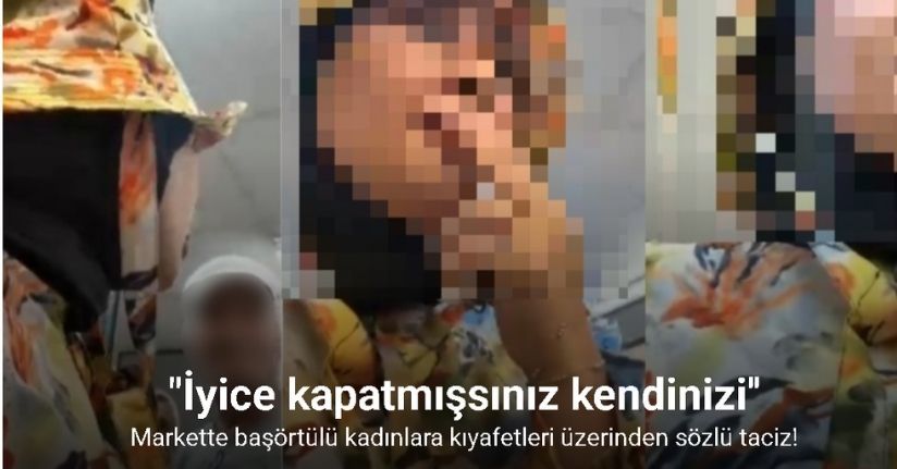Markette başörtülü kadınlara kıyafetleri üzerinden sözlü taciz