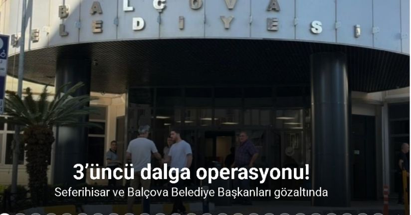 İzmir’de Seferihisar Belediyesine 3’üncü dalga operasyonu