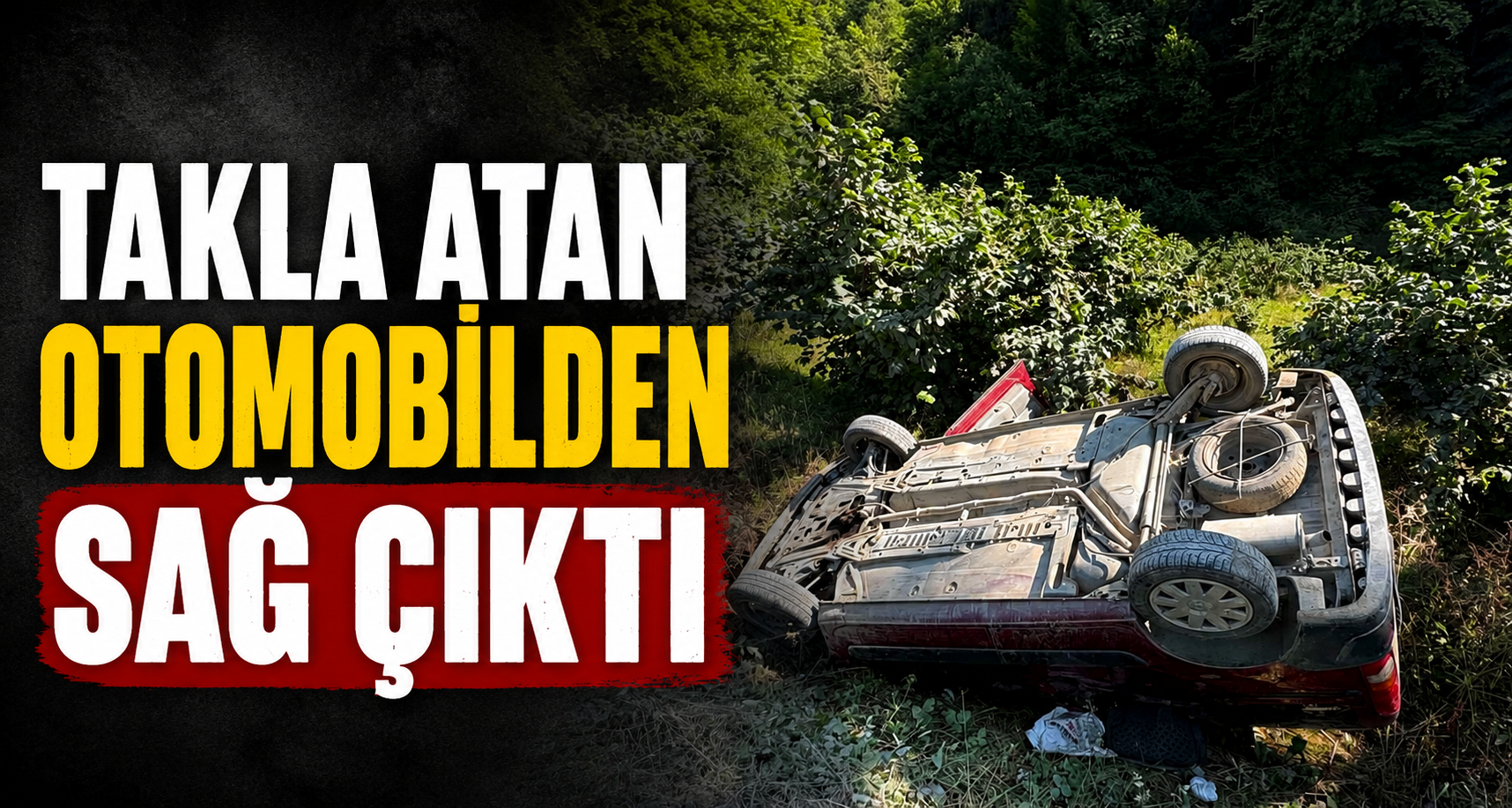 Takla atan otomobilden sağ çıktı