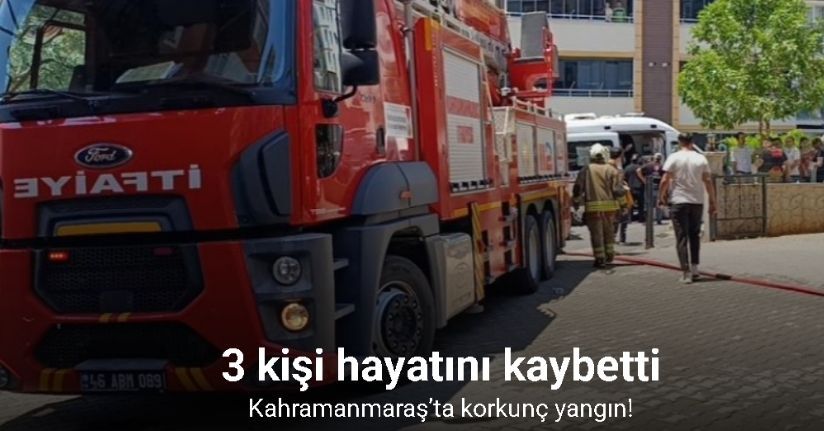 Kahramanmaraş’ta ikamet yangını: 3 ölü