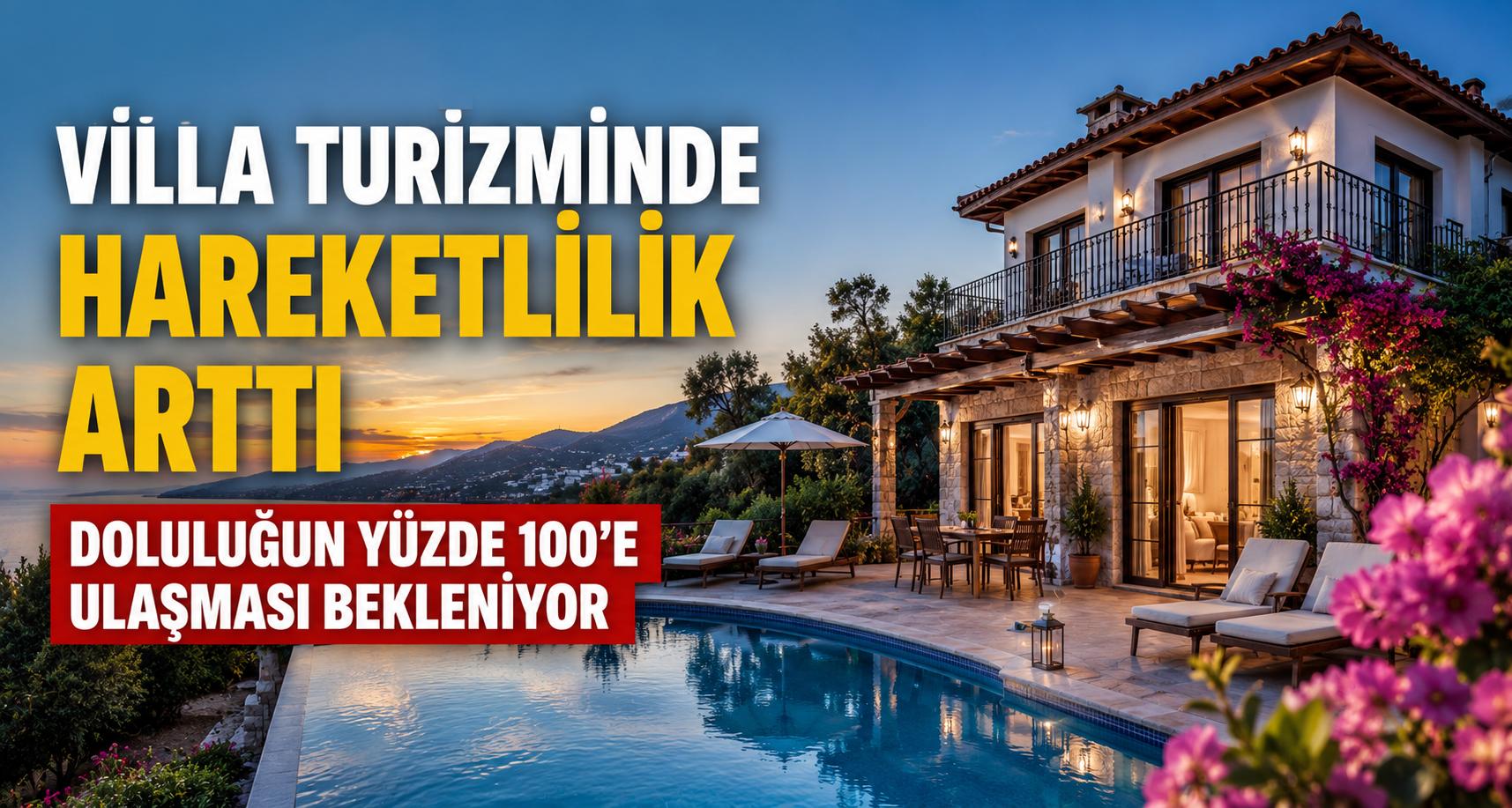 Villa turizminde hareketlilik arttı, doluluğun yüzde 100’e ulaşması bekleniyor