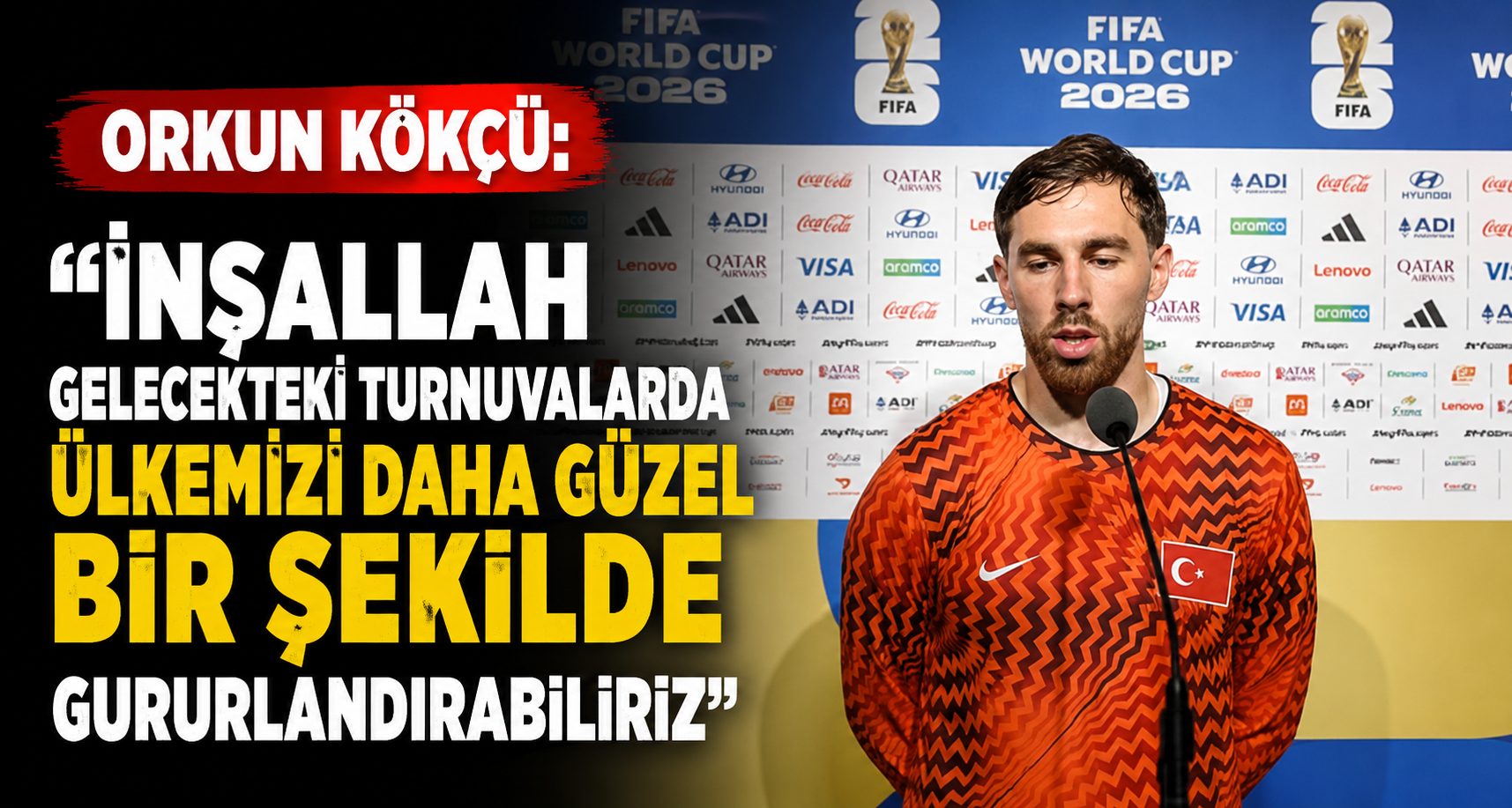 Orkun Kökçü: İnşallah gelecekteki turnuvalarda ülkemizi daha güzel bir şekilde gururlandırabiliriz