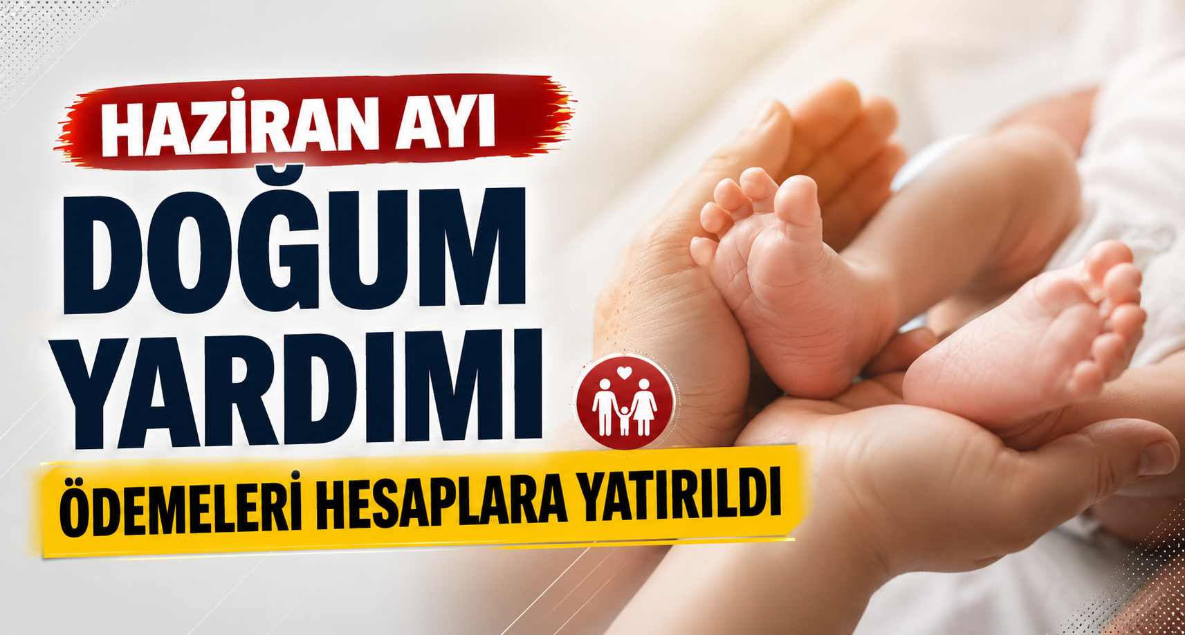 Haziran Ayı Doğum Yardımı Ödemeleri Hesaplara Yatırıldı