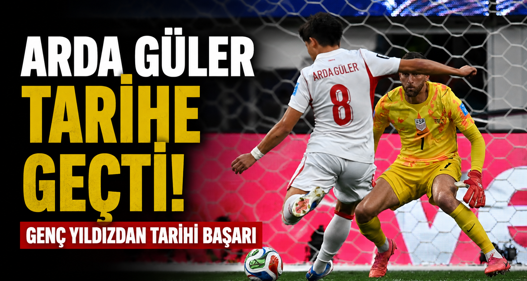 Arda Güler tarihe geçti