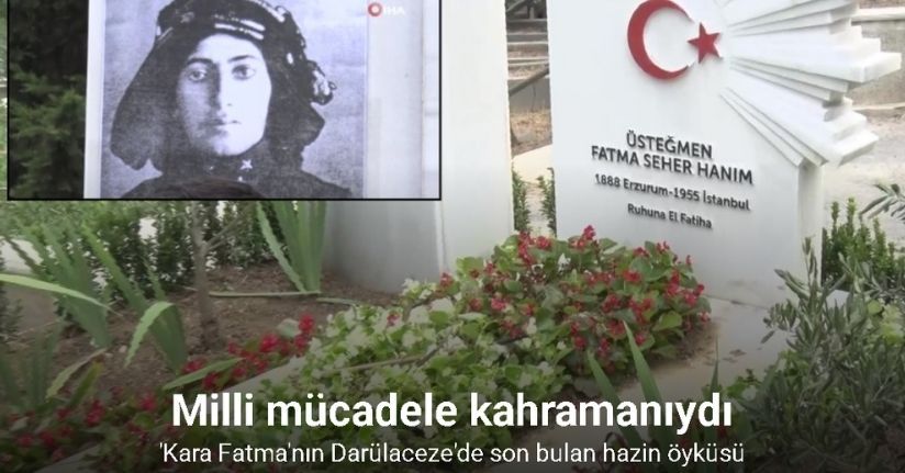 Milli Mücadele Kahramanı Kara Fatma’nın hazin öyküsü