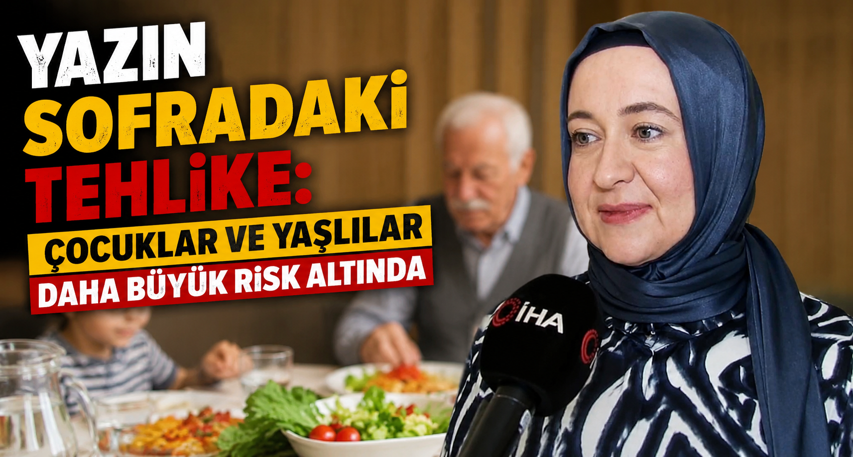 Yazın sofradaki tehlike: Çocuklar ve yaşlılar daha büyük risk altında