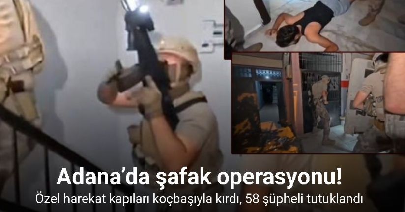 Adana’da şafak operasyonu: Özel harekat kapıları koçbaşıyla kırdı, 58 tutuklama