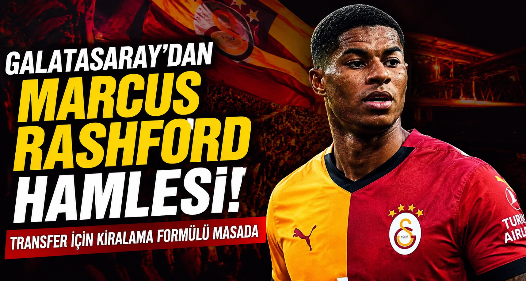 Galatasaray'dan Marcus Rashford Hamlesi! Transfer İçin Kiralama Formülü Masada