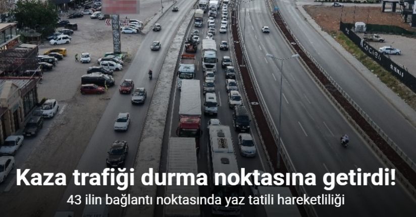 43 ilin bağlantı noktasında yaz tatili hareketliliği: Kaza trafiği durma noktasına getirdi