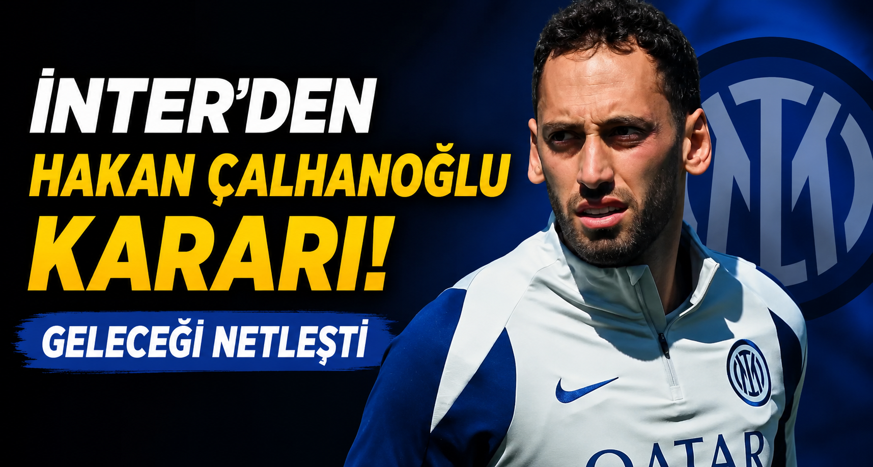 Inter'den Hakan Çalhanoğlu Kararı! Geleceği Netleşti