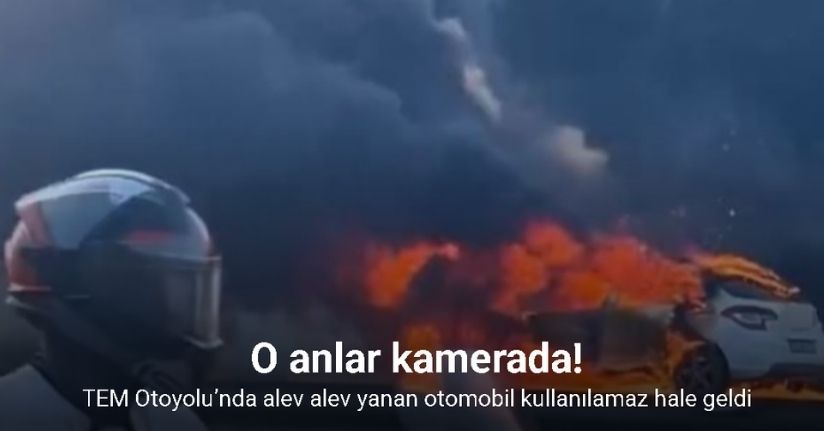 TEM Otoyolu’nda alev alev yanan otomobil kullanılamaz hale geldi