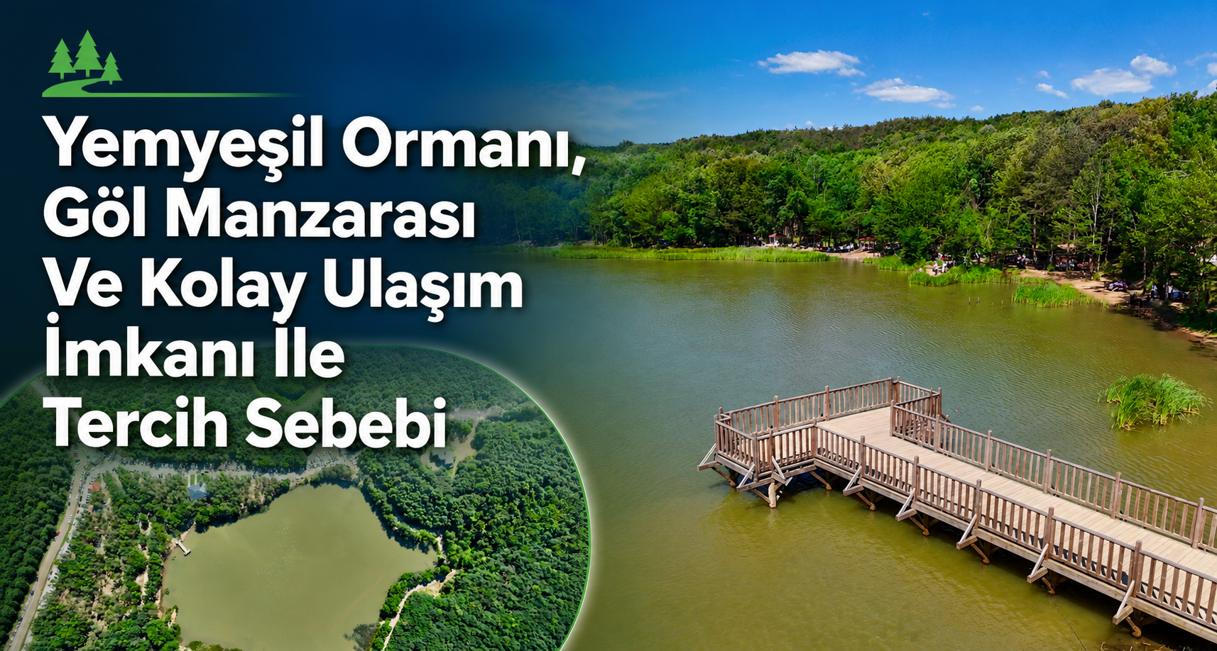 Yemyeşil Ormanı, Göl Manzarası Ve Kolay Ulaşım İmkanı İle Tercih Sebebi