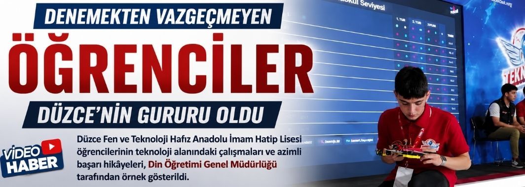Denemekten Vazgeçmeyen Öğrenciler Düzce’nin Gururu Oldu
