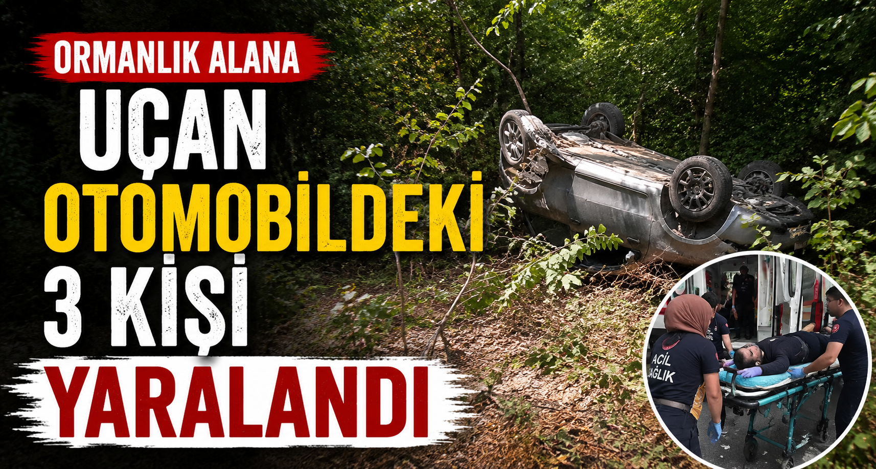 Ormanlık alana uçan otomobildeki 3 kişi yaralandı