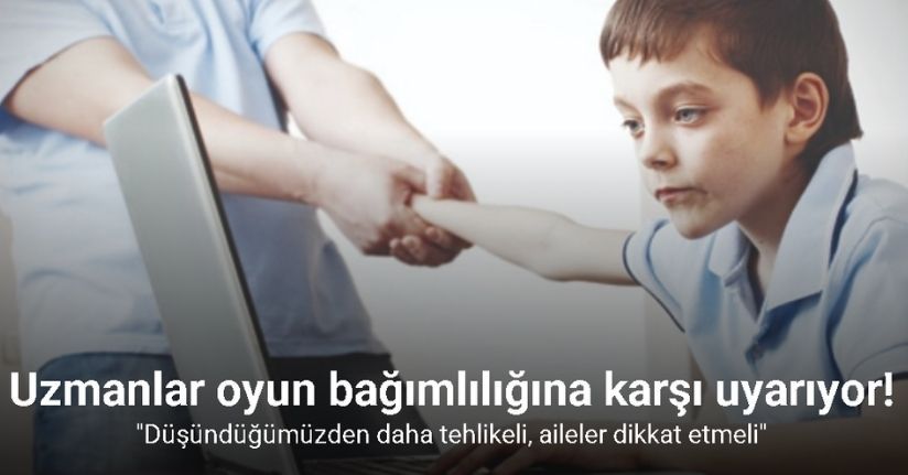 Uzmanlar oyun bağımlılığına karşı uyarıyor