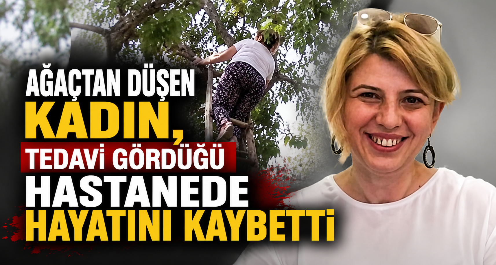 Ağaçtan düşen kadın, tedavi gördüğü hastanede öldü