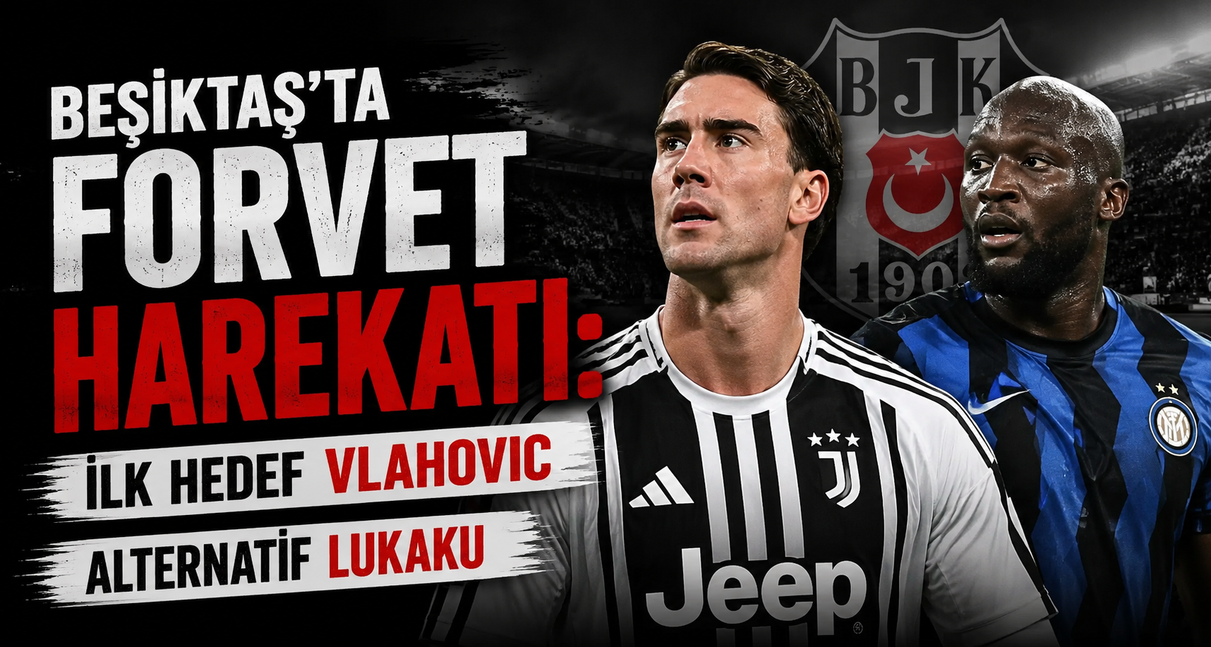 Beşiktaş'ta Forvet Harekatı: İlk Hedef Vlahovic, Alternatif Lukaku