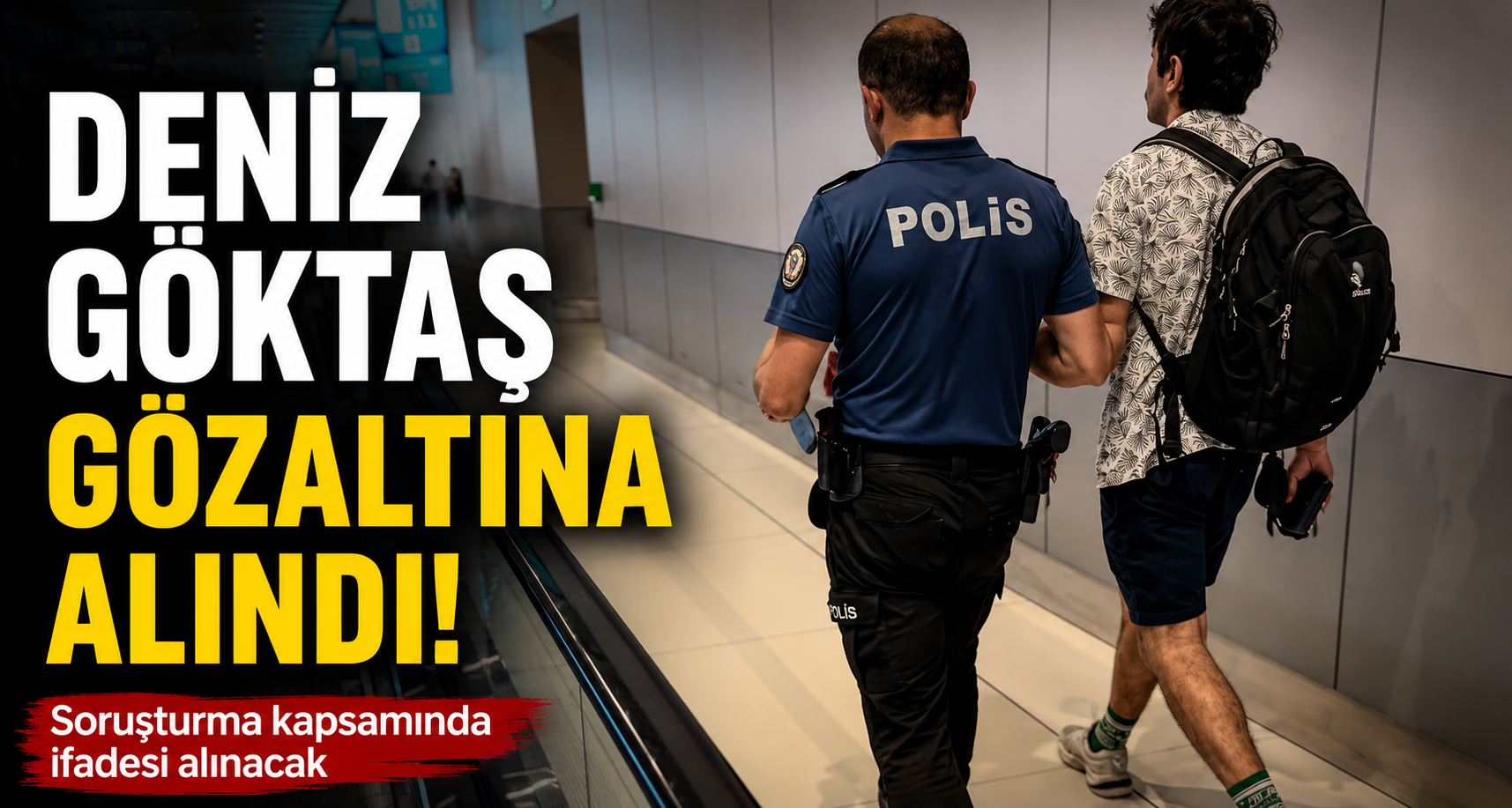Deniz Göktaş gözaltına alındı 