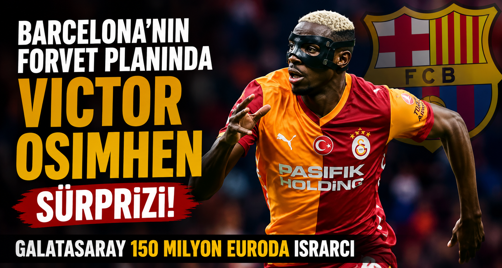Barcelona'nın Forvet Planında Victor Osimhen Sürprizi! Galatasaray 150 Milyon Euroda Israrcı