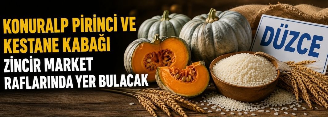 Konuralp Pirinci Ve Kestane Kabağı Zincir Market Raflarında Yer Bulacak