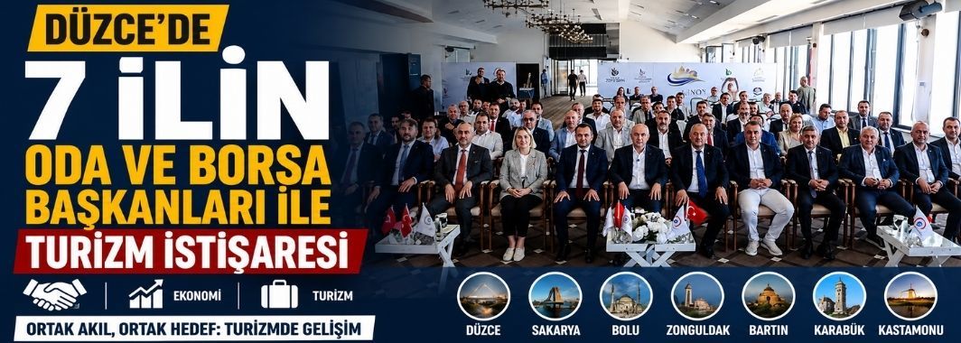 Düzce’de 7 ilin oda ve borsa başkanları ile turizm istişaresi