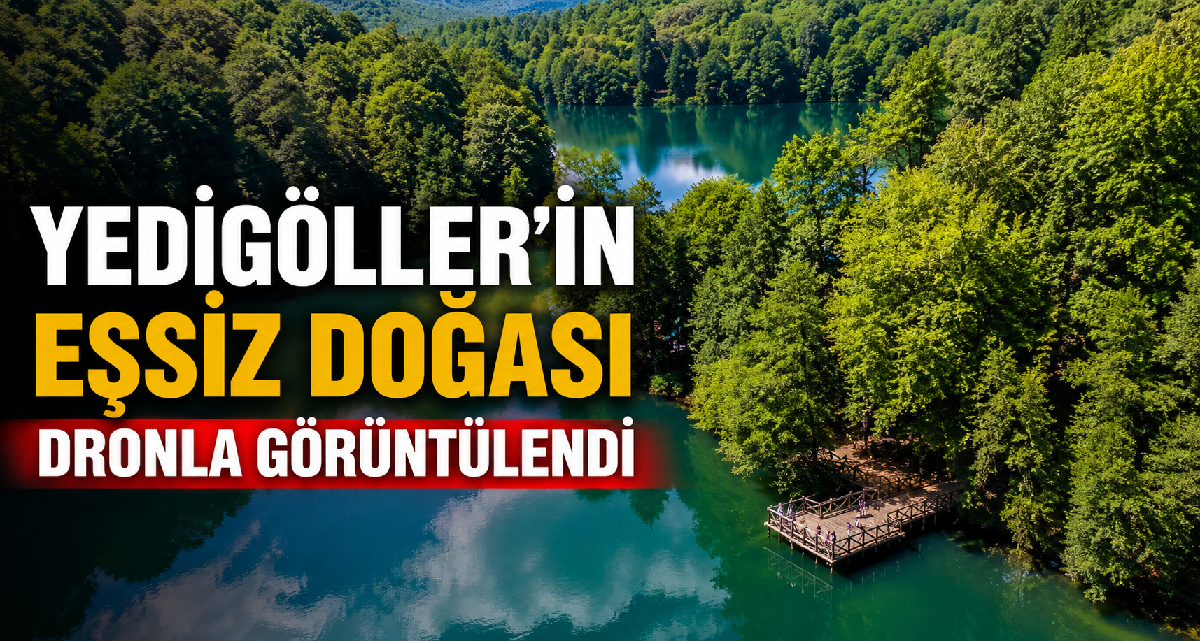 Yedigöller'in eşsiz doğası dronla görüntülendi