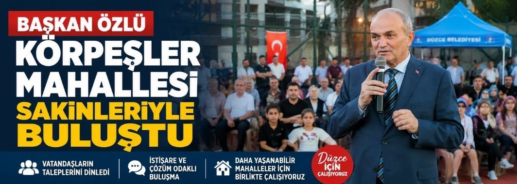 Başkan Özlü Körpeşler Mahallesi Sakinleriyle Buluştu